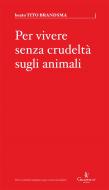 Ebook Per vivere senza crudeltà sugli animali di beato TITO BRANDSMA edito da Graphe.it edizioni