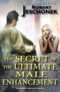 Ebook The Secret of the Ultimate Male Enhancement di Robert Jeschonek edito da Pie Press