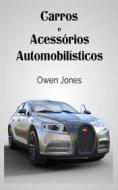 Ebook Carros E Acessórios Automobilísticos di Owen Jones edito da Megan Publishing Services