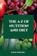 Ebook The A-Z Of Nutition And Diet di Jason Smeichel edito da Jason Smeichel