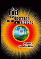 Ebook Der Tod, der Übergang und die Astralebene di Johannes H. von Hohenstätten edito da Books on Demand