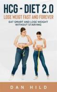 Ebook hcg - Diet 2.0: Lose Weigt Fast And Forever di Dan Hild edito da Books on Demand