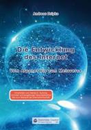 Ebook Die Entwicklung des Internet di Andreas Dripke edito da Diplomatic Council e.V.