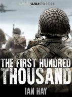 Ebook The First Hundred Thousand di Ian Hay edito da World War Classics