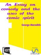Ebook An Essay on comedy and the uses of the comic spirit di George Meredith edito da CAIMAN