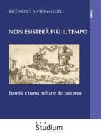 Ebook Non esisterà più il tempo di Riccardo Antonangeli edito da Edizioni Studium S.r.l.