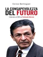 Ebook La consapevolezza del futuro di Enrico Berlinguer, Ferdinando Adornato edito da Aliberti Editore