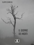 Ebook Il giorno dei morti di Filippo Semplici edito da Edizioni Esordienti E-book