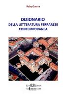 Ebook Dizionario della letteratura ferrarese contemporanea di Roberto Guerra edito da Este Edition