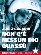 Ebook Non c’è nessun dio quassù di Jurij Gagarin edito da Red Star Press
