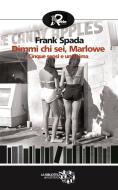 Ebook Dimmi chi sei, Marlowe di Frank Spada edito da Robin Edizioni