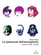 Ebook Lo spettacolo dell'immaginario. I miti, le storie, i media di Leonzi Silvia edito da Tunué