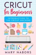 Ebook Cricut for beginners. Introduction to the Cricut Machine di Mary Nabors edito da Youcanprint