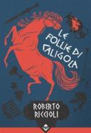Ebook Le Follie di Caligola di Roberto Riccioli edito da Acheron Books