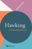 Ebook Hawking - La Fisica dei buchi neri di Maugeri Chiara, AA.VV. edito da Pelago