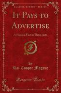 Ebook It Pays to Advertise di Roi Cooper Megrue edito da Forgotten Books