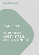 Ebook Plan B bei Depression, Angst, Stress, Sucht, Burnout di Susanne Wehrenberg edito da Books on Demand