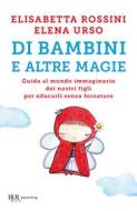 Ebook Di bambini e altre magie di Rossini Elisabetta Urso Elena edito da BUR