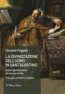 Ebook La divinizzazione dell&apos;uomo in sant&apos;Agostino di Giovanni Poggiali edito da D&apos;Ettoris Editori
