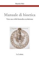 Ebook Manuale di bioetica di Mori, Maurizio edito da Le Lettere