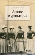 Ebook Amore e ginnastica di Edmondo De Amicis edito da EDARC Edizioni