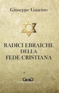 Ebook Radici ebraiche della fede cristiana di Giuseppe Guarino edito da Giuseppe Guarino