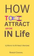 Ebook How to Attract Anyone in Life di Ranjot Singh Chahal edito da Rana Books UK