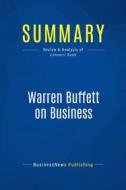 Ebook Summary: Warren Buffett on Business di BusinessNews Publishing edito da Business Book Summaries