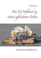 Ebook Die 12 Schlüssel zu einem zufriedenen Leben di Werner Horn edito da Books on Demand