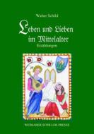 Ebook Leben und Lieben im Mittelalter di Prof. Dr. Walter Schild edito da Frankfurter Literaturverlag