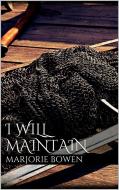 Ebook I Will Maintain di Marjorie Bowen edito da Marjorie Bowen