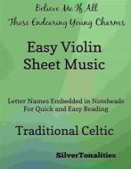 Ebook Believe Me If All Those Endearing Young Charms Easy Violin Sheet Music di SilverTonalities edito da SilverTonalities