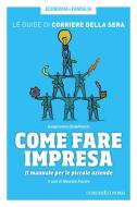 Ebook Come fare impresa di Corriere della Sera, Giangiacomo Castelfranchi edito da Corriere della Sera