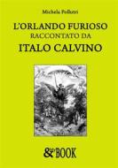 Ebook L&apos;Orlando Furioso raccontato da Italo Calvino di Michela Pollutri edito da & MyBook