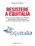 Ebook Resistere a Equitalia di Elena G. Polidori edito da Aliberti Editore