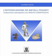 Ebook L'intossicazione da metalli pesanti: Trattamento naturopatico con ZEOLITE CLINOPTILOLITE di Loretta Duria edito da Cavinato Editore