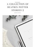 Ebook A Collection of Beatrix Potter Stories 2 di Beatrix Potter edito da muhammad ali