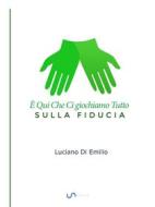 Ebook La Fiducia di Di Emilio Luciano edito da Luciano P. Di Emilio