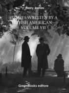 Ebook Stories written by a British American – Volume VII di Henry James edito da Greenbooks Editore