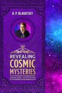Ebook Revealing Cosmic Mysteries di H. P. Blavatsky edito da Radiant Books