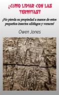 Ebook ¿cómo Lidiar Con Las Termitas? di Owen Jones edito da Megan Publishing Services