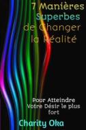 Ebook 7 Manières Superbes De Changer La Réalité di Charity Oka edito da Babelcube Inc.