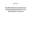 Ebook Die Wirtschaft als ein System von (hochkomplexen) Tausch- (und Versorgungs-) Prozessen di Martin Stotz edito da Books on Demand