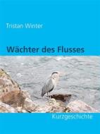 Ebook Wächter des Flusses di Tristan Winter edito da Books on Demand