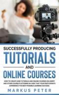 Ebook Successfully Producing Tutorials and Online Courses di Markus Peter edito da Books on Demand