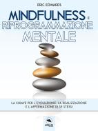 Ebook Mindfulness e riprogrammazione mentale di Eric Edwards edito da Area51 Publishing