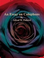Ebook An Essay on Colophons di Alfred W. Pollard edito da Publisher s11838