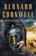 Ebook Il destino del guerriero di Bernard Cornwell edito da Longanesi