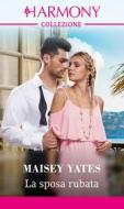 Ebook La sposa rubata di Maisey Yates edito da HarperCollins Italia
