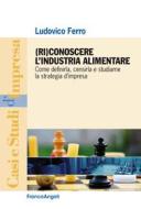 Ebook (Ri)conoscere l'industria alimentare di Ludovico Ferro edito da Franco Angeli Edizioni